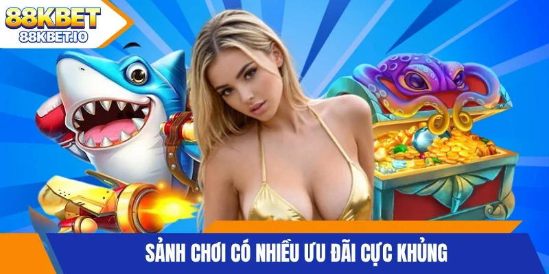 Sảnh chơi có nhiều ưu đãi cực khủng