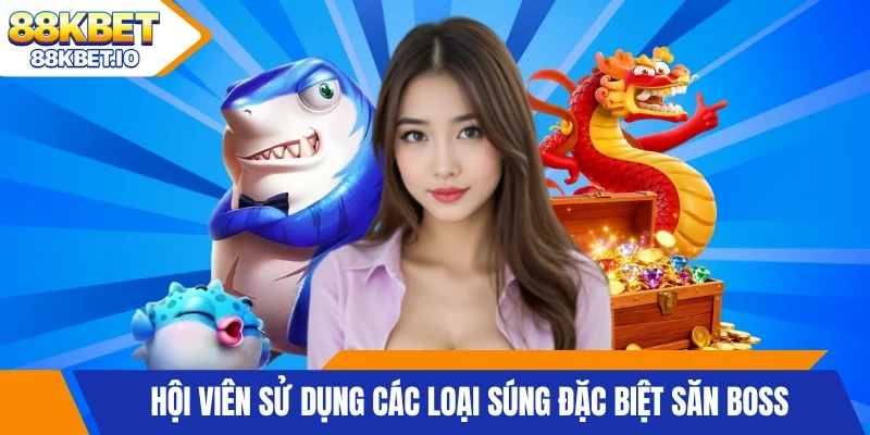 Hội viên sử dụng các loại súng đặc biệt săn Boss