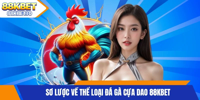 Sơ lược về thể loại đá gà cựa dao 88KBET