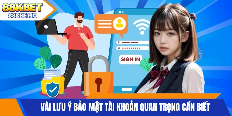Vài lưu ý bảo mật tài khoản quan trọng cần biết