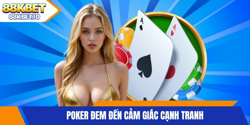 Poker đem đến cảm giác cạnh tranh