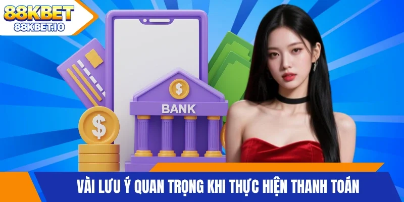 Vài lưu ý quan trọng khi thực hiện thanh toán