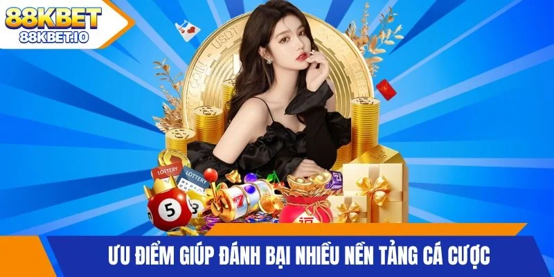 Ưu điểm giúp đánh bại nhiều nền tảng cá cược