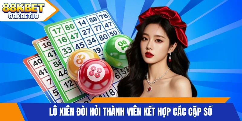 Lô xiên đòi hỏi thành viên kết hợp các cặp số