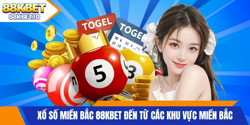 Xổ số Miền Bắc 88KBET đến từ các khu vực miền Bắc